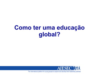 Como ter uma educação global? 