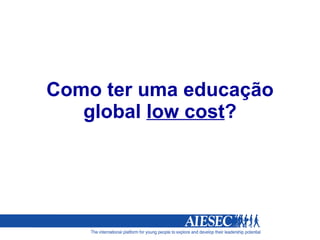 Como ter uma educação global  low cost ? 