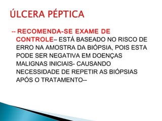 -- RECOMENDA-SE EXAME DE
CONTROLE– ESTÁ BASEADO NO RISCO DE
ERRO NA AMOSTRA DA BIÓPSIA, POIS ESTA
PODE SER NEGATIVA EM DOENÇAS
MALIGNAS INICIAIS- CAUSANDO
NECESSIDADE DE REPETIR AS BIÓPSIAS
APÓS O TRATAMENTO--
 