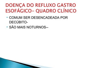  COMUM SER DESENCADEADA POR
DECÚBITO-
 SÃO MAIS NOTURNOS--
 