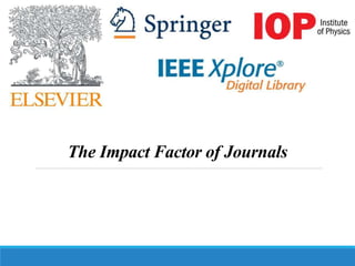 The Impact Factor of Journals
 