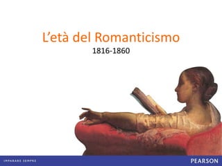 L’età del Romanticismo
1816-1860
 