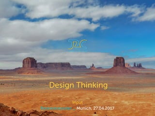 Input
Rooooooooster _ Munich, 27.04.2017
Design Thinking
 
