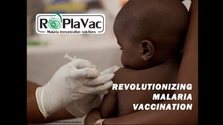 Photo credit:: PATH Malaria Vaccine inniciative
REVOLUTiONiZiNG
MALARiA
VACCiNATiON
 