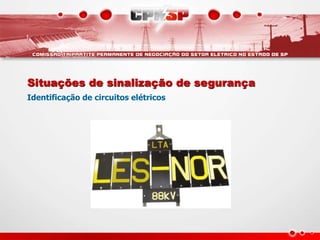 Situações de sinalização de segurança
Identificação de circuitos elétricos
 