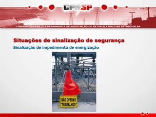 Situações de sinalização de segurança
Sinalização de impedimento de energização
 