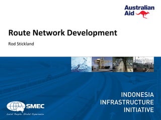 Route Network Development
Rod Stickland
 