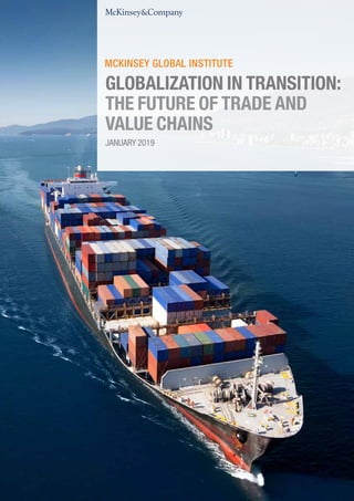JANUARY 2019
GLOBALIZATION IN TRANSITION:
THE FUTURE OF TRADE AND
VALUE CHAINS
 