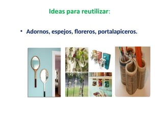 • Adornos, espejos, floreros, portalapiceros.
 