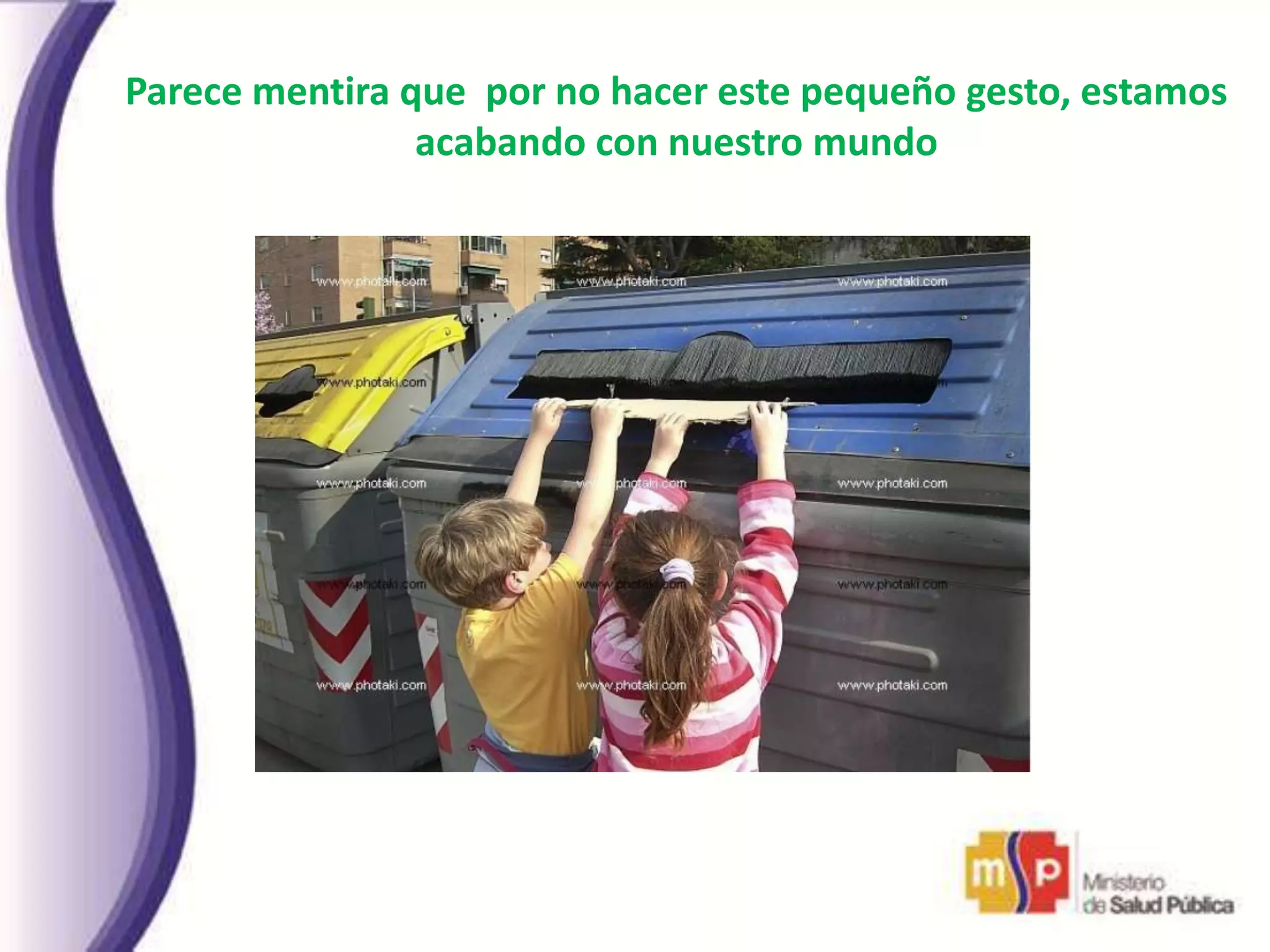 Parece mentira que por no hacer este pequeño gesto, estamos
acabando con nuestro mundo
 