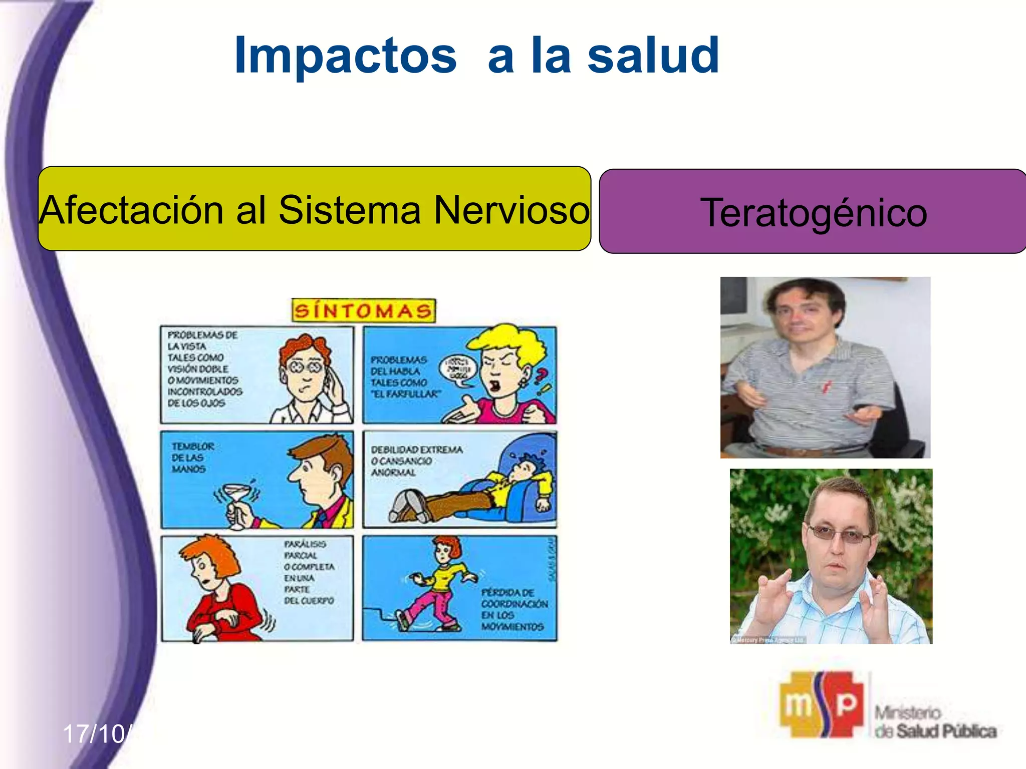 17/10/11
Afectación al Sistema Nervioso Teratogénico
Impactos a la salud
 