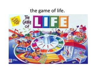 the game of life.
 