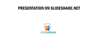 PRESENTATION ON SLIDESHARE.NET 