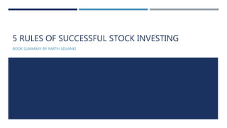 5 RULES OF SUCCESSFUL STOCK INVESTING
BOOK SUMMARY BY PARTH SOLANKI
 