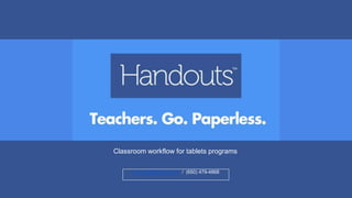 Classroom workflow for tablets programs 
schools@handouts.in / (650) 479-4868 
 
