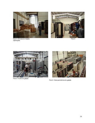 14
Foto 3: Entrada do Galpão Foto 4:
Operações
Foto 5: Fundo do galpão
Foto 6: Vista panorâmica do galpão
 
