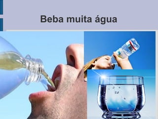 Beba muita água 
