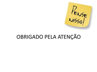 OBRIGADO PELA ATENÇÃO
 