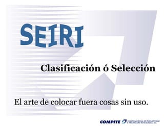 Clasificación ó Selección


El arte de colocar fuera cosas sin uso.
 