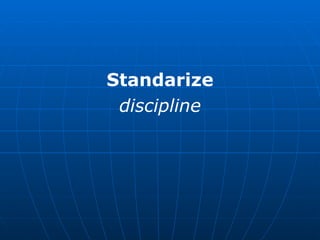 Standarize discipline 