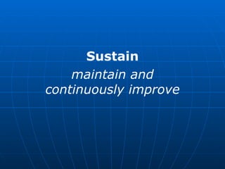Sustain maintain and continuously improve 