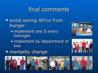 final comments avoid saving Africa from hunger implement one S every fortnight implement by department or line mentality change 