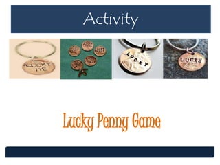 Lucky Penny Game
Activity
 