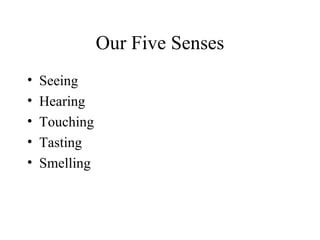 Our Five Senses ,[object Object],[object Object],[object Object],[object Object],[object Object]