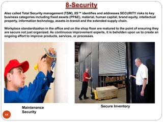 Also called Total Security management (TSM), 8S™ identifies and addresses SECURITY risks to key
business categories includ...