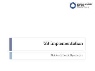 5S Implementation
Set in Order / Systemize
 