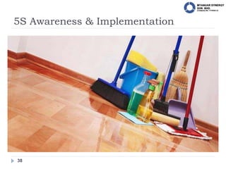 5S Awareness & Implementation
38
 