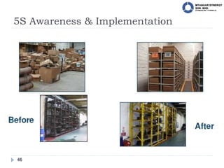 5S Awareness & Implementation
46
 