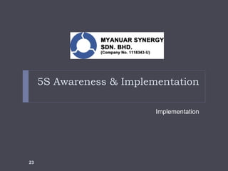 5S Awareness & Implementation
Implementation
23
 