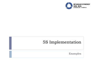 5S Implementation
Examples
 
