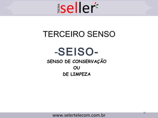 TERCEIRO SENSO
-SEISO-
SENSO DE CONSERVAÇÃO
OU
DE LIMPEZA
21
 