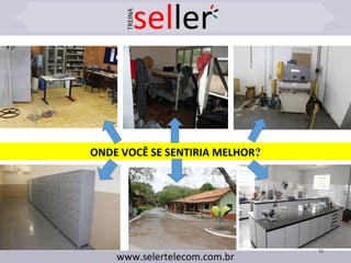 32
ONDE VOCÊ SE SENTIRIA MELHOR?
 