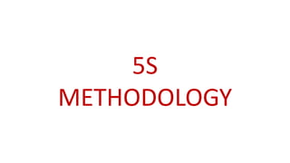 5S
METHODOLOGY
 