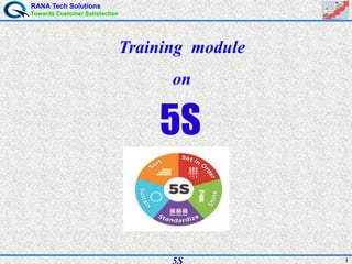RANA Tech Solutions
Towards Customer Satisfaction
15S
5S
Training module
on
 