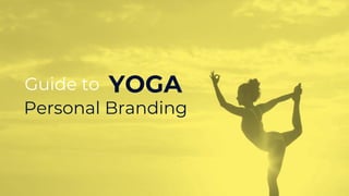 Personal Branding
Guide to YOGA
 