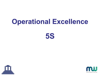 Operational Excellence
5S
 