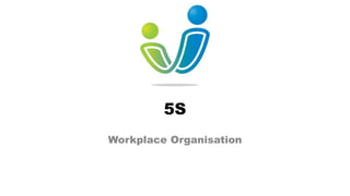 5S
Workplace Organisation
 
