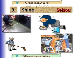 What is 5S ?
24
Shine
Shine Seisou
Seisou
3.
3.
 
