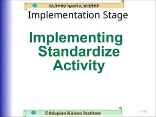 Implementation Stage
Implementing
Standardize
Activity
01-56
 