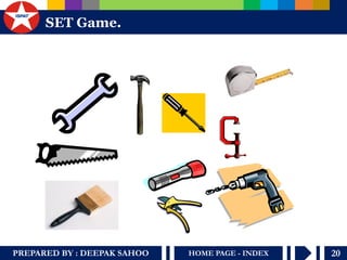 PREPARED BY : DEEPAK SAHOO HOME PAGE - INDEX 20 
S ET Game. 
 