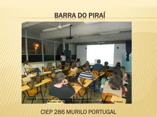 BARRA DO PIRAÍ
CIEP 286 MURILO PORTUGAL
 