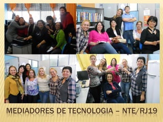 MEDIADORES DE TECNOLOGIA – NTE/RJ19
 