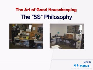 The “5S” Philosophy The Art of Good Housekeeping START Ver 6 