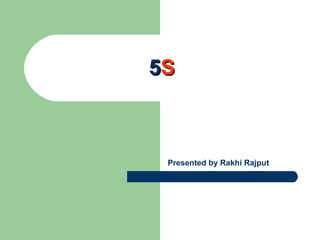 5 S Presented by Rakhi Rajput 