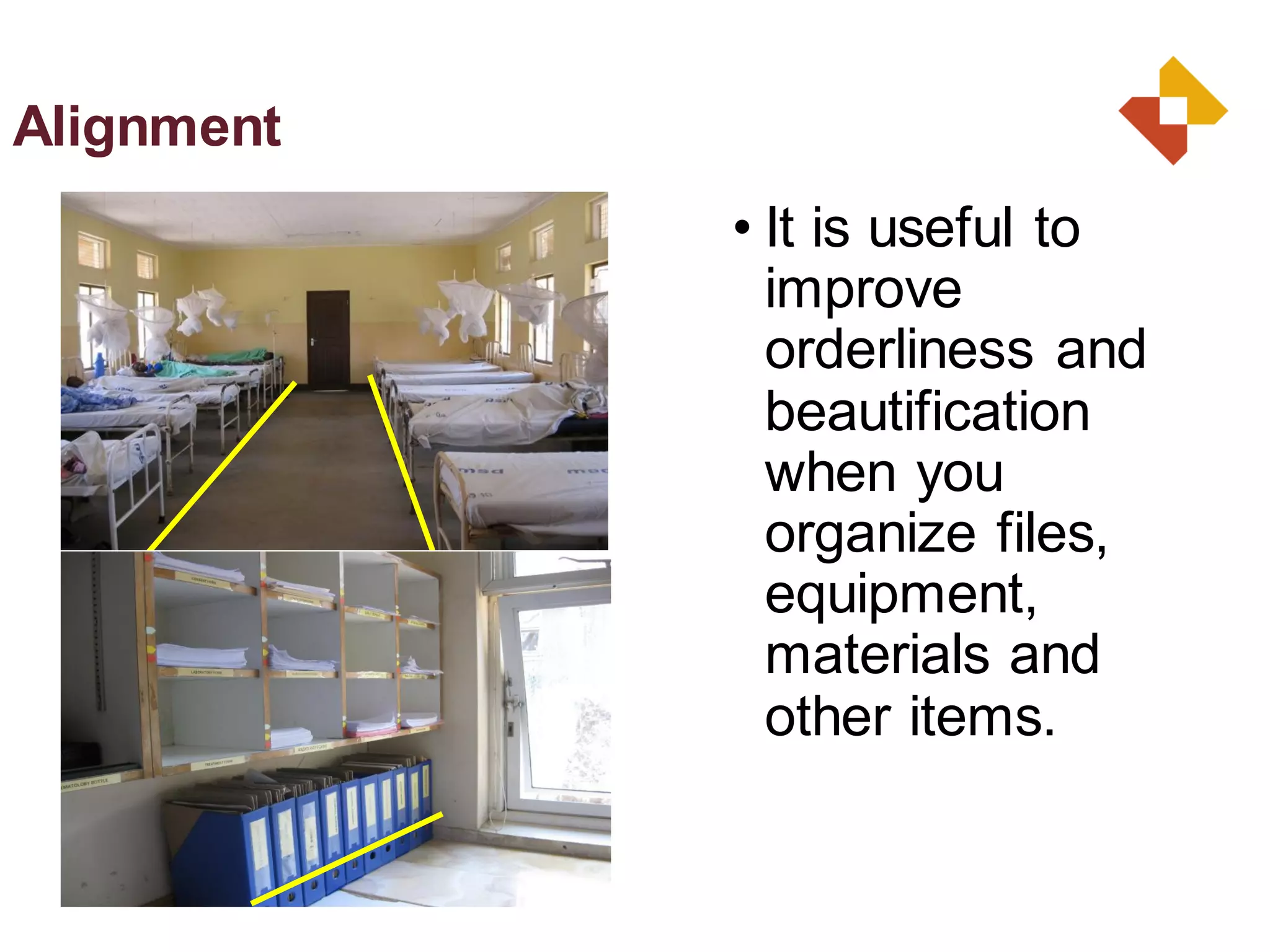 • It is useful to
improve
orderliness and
beautification
when you
organize files,
equipment,
materials and
other items.
Alignment
 