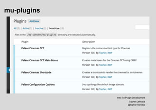 mu-plugins
Intro To Plugin Development
Topher DeRosia
@topher1kenobe
 